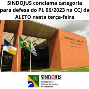 A Diretoria do SINDOJUS TOCANTINS conclama a categoria para a defesa do PL 06/2023 na CCJ da ALETO nesta terça-feira às 14h no Plenarinho.