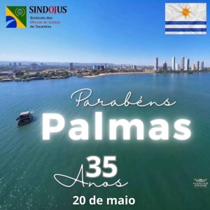 O SINDOJUS TOCANTINS parabeniza PALMAS, a capital do Estado do Tocantins, pelos 35 anos de desenvolvimento!