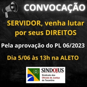 CONVOCAÇÃO! O SINDOJUS TOCANTINS convoca todos os servidores para comparecer dia 5/06 na Assembléia Legislativa do Tocantins.