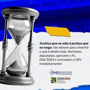 Justiça que se adia é justiça que se nega: não deixem para amanhã o que é direito hoje. Aprovem o PL 006/2023 e concedam a URV imediatamente!