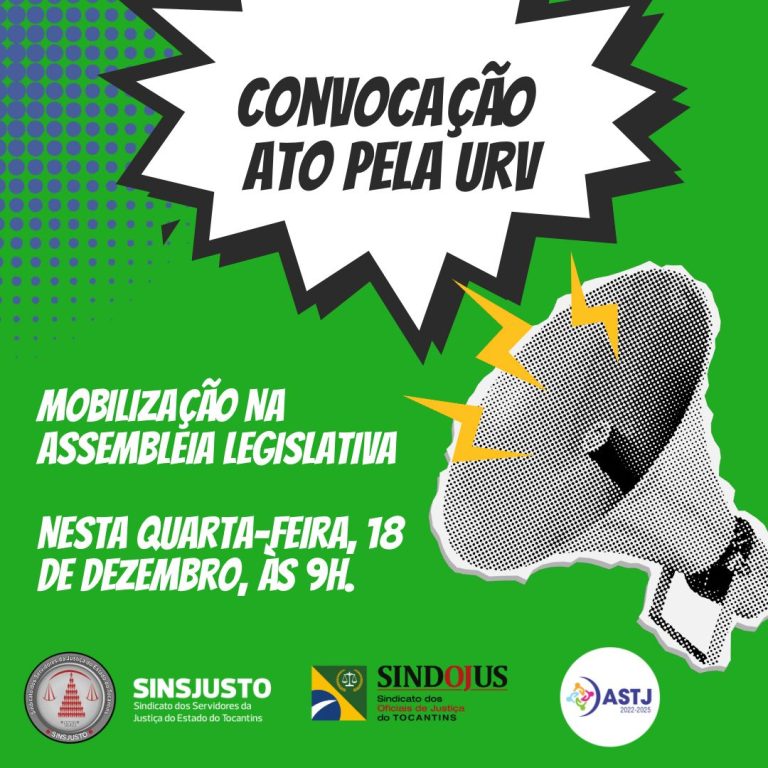 O SINDOJUS TOCANTINS, a ASTJ e o SINSJUSTO convocam os servidores para ATO pela URV!