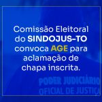 Comissão Eleitoral do SINDOJUS-TO convoca AGE para aclamação de chapa inscrita.