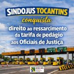 SINDOJUS TOCANTINS garante direito ao ressarcimento da tarifa de pedágio aos Oficiais de Justiça