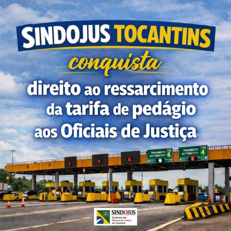 SINDOJUS TOCANTINS garante direito ao ressarcimento da tarifa de pedágio aos Oficiais de Justiça